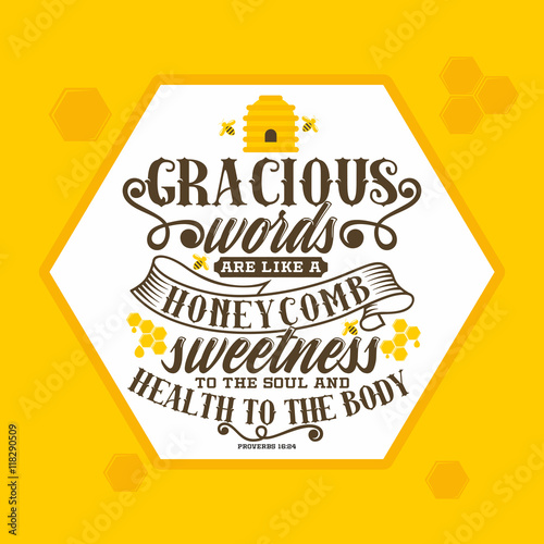Bible lettering. Christian art. Gracious words are like a honeycomb, sweetness to the soul and health to the body. Proverbs 16:24