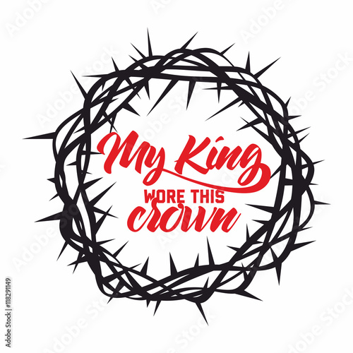 Bible lettering. Christian art. Crown of thorns. My King wore this crown.
