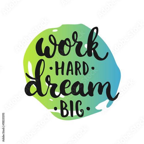 Work hard, Dream big - hand drawn lettering phrase, isolated on the white background with colorful sketch element. Fun brush inscription for photo overlays, typography greeting card or poster design