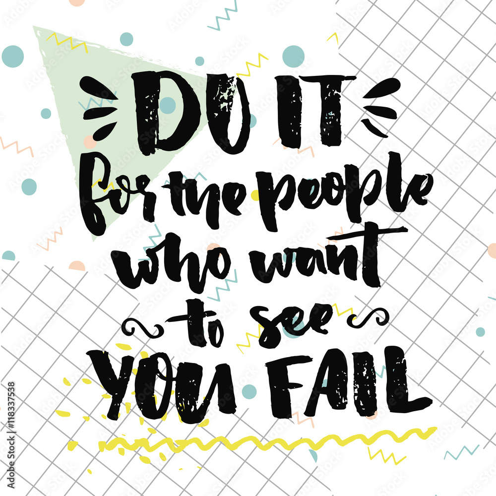 Do it for the people who want to see you fail. Motivational quote about  self improvement. Gym poster, fitness motivate saying. Vector black ink  words on white background with squared paper. Stock