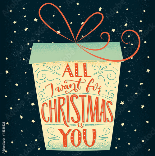 All I want for Christmas is you. Christmas greeting card lettering design. Handmade vintage typograhy in the gift box shape.