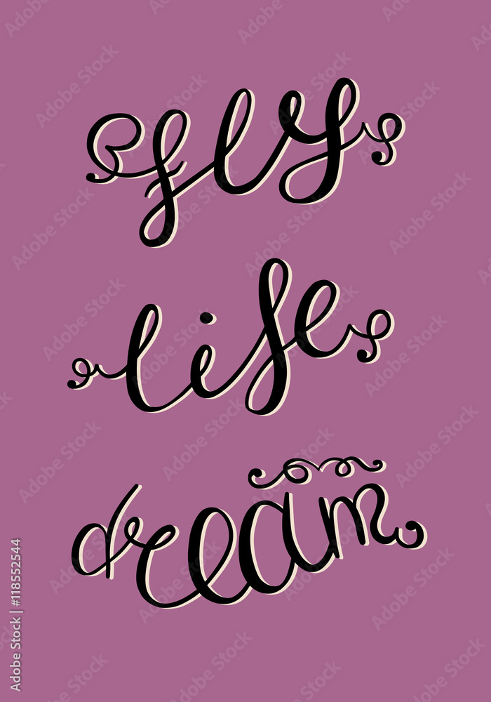 Dream, Life, Fly. Hand drawn vector lettering.