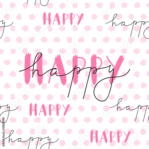 Seamless pattern Happy. Modern brush calligraphy. Handwritten ink lettering. Hand drawn design elements.