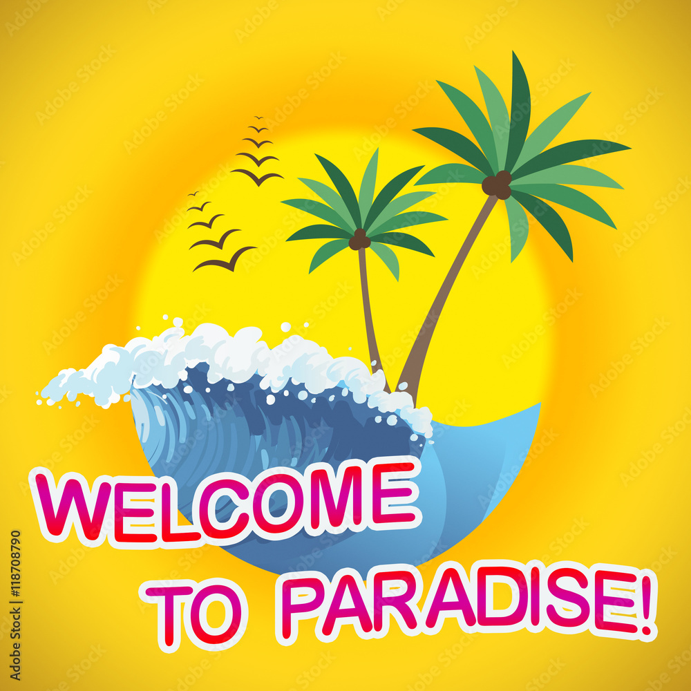 Welcome To Paradise Representing Idyllic Holiday And Beach