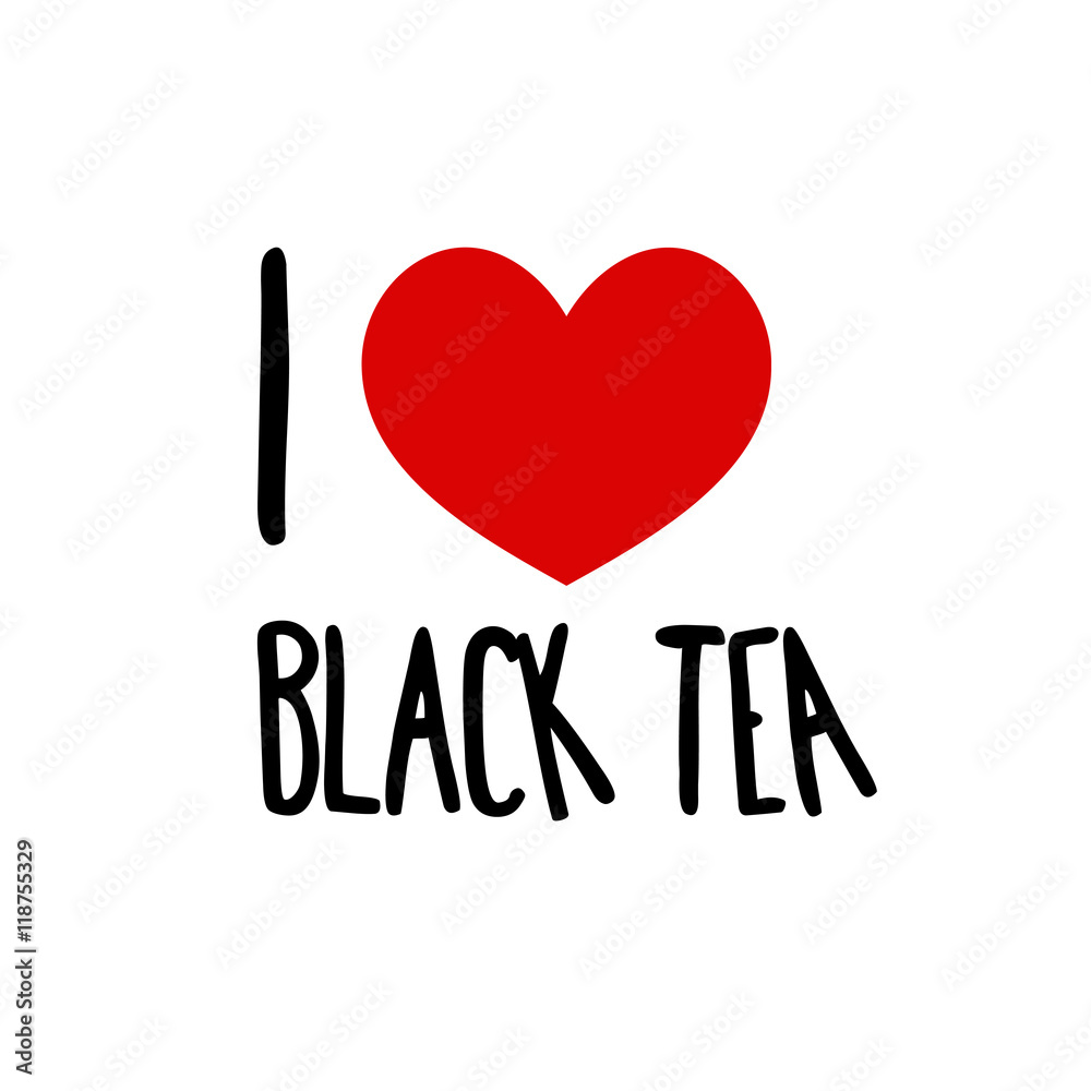 I love black tea