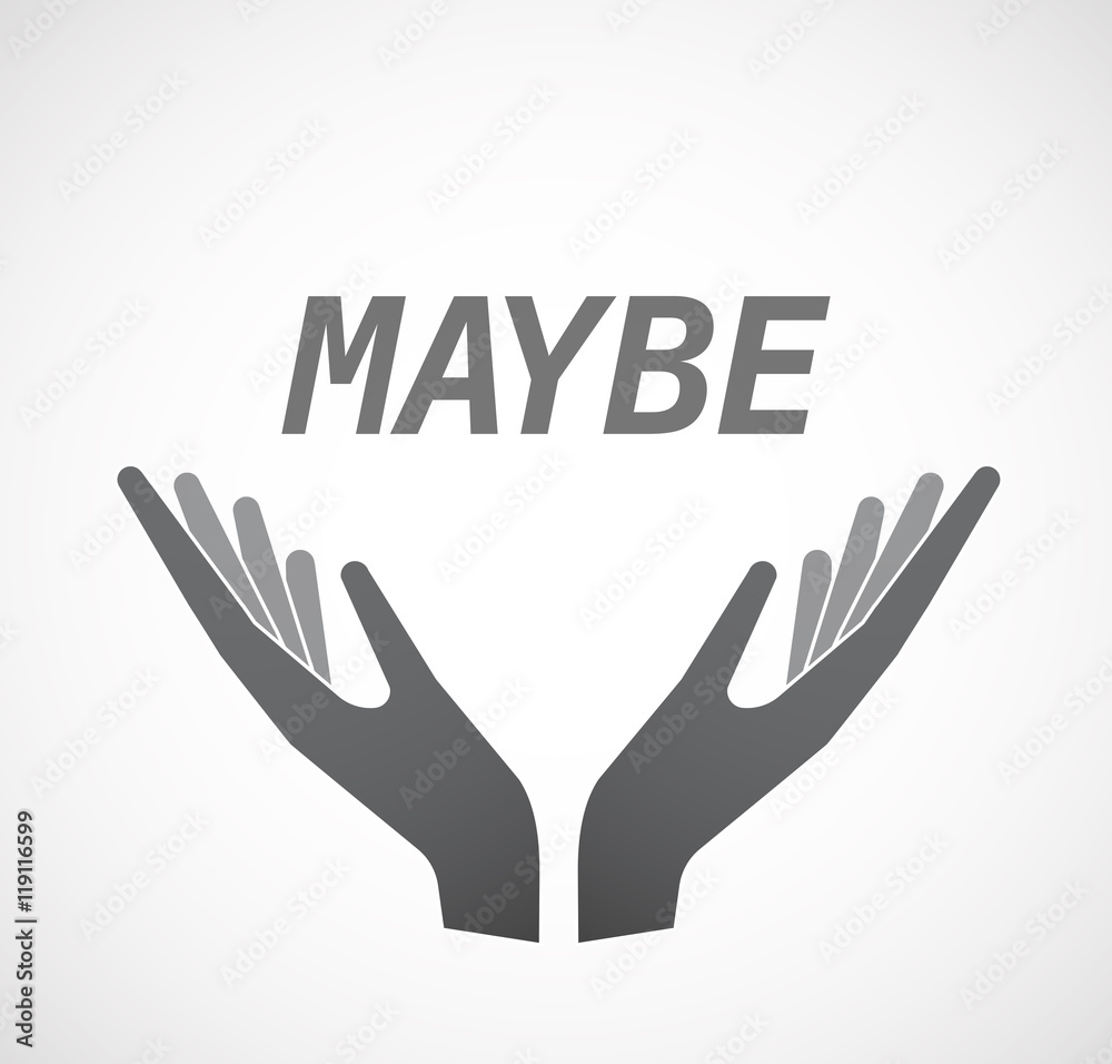 Fototapeta premium Isolated hands offering icon with the text MAYBE