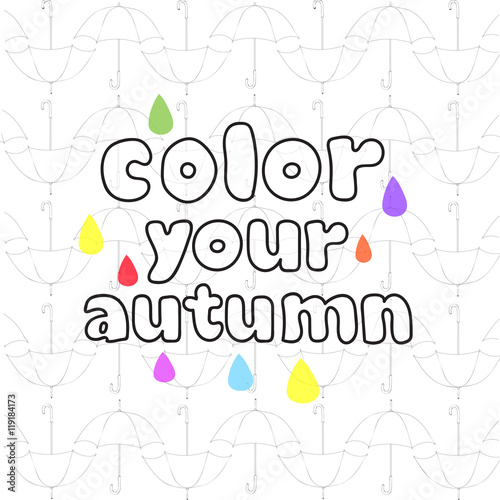 vector inscription color your autumn on  background of black and white with colored umbrellas drops photo