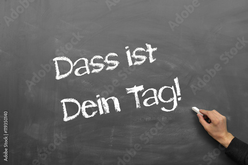 Dass ist dein Tag!