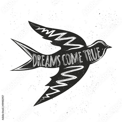 Vector hand drawn style rustic illustration with flying swallow with inspirational quote. Dreams come true. 