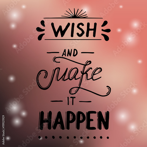 Hand written typographic poster design. Hand drawn lettering wish and make it happen made in vector.