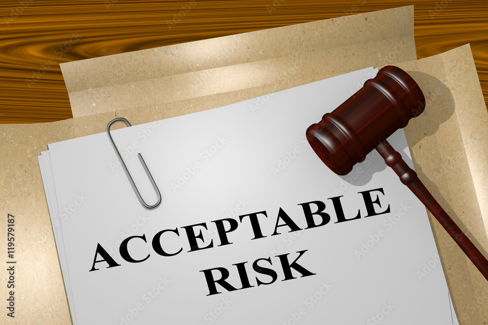 Acceptable Risk - legal concept Acceptable Risk - legal concept