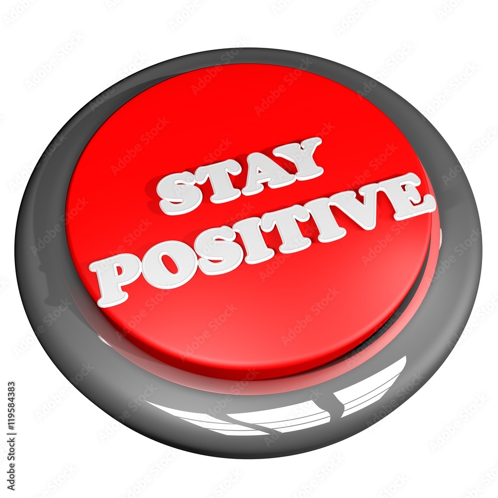 Stay positive button isolated over white Stay positive button isolated over white