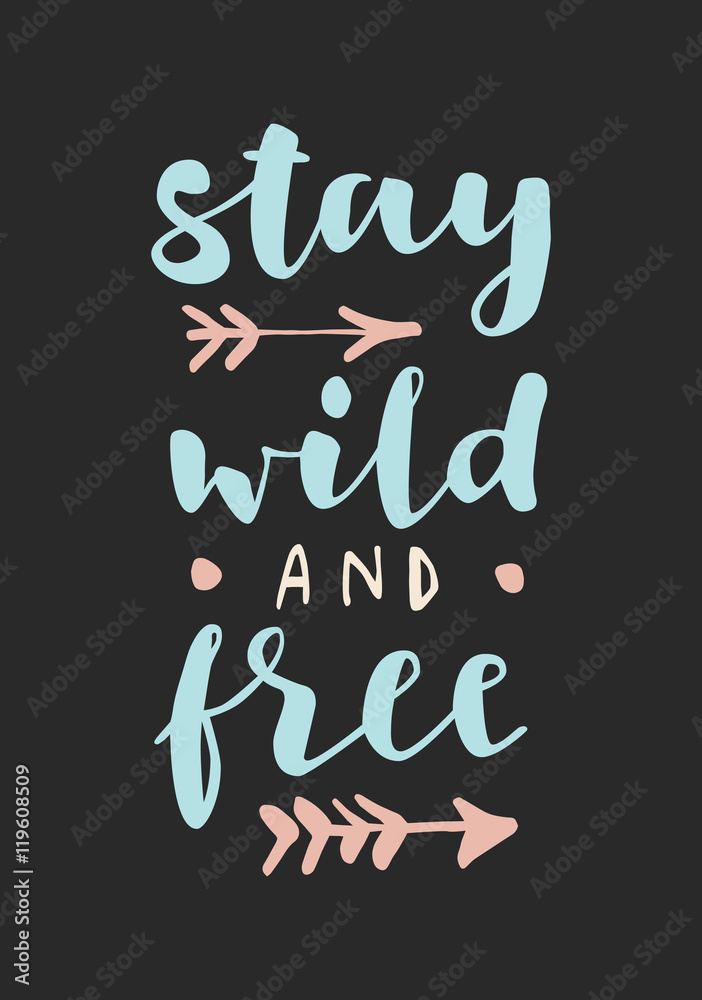Stay Wild And Free. Motivation message card. Hand lettered inspirational quote. Modern calligraphy on black background. Pastel cyan and pink colors. Postcard, poster Stay Wild And Free. Motivation message card. Hand lettered inspirational quote. Modern calligraphy on black background. Pastel cyan and pink colors. Postcard, poster
