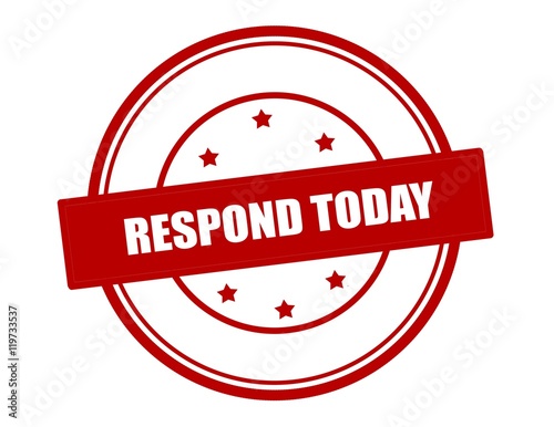 Respond today