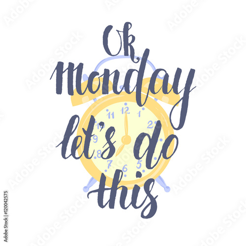 Ok Monday Let's Do This - Hand drawn inspirational quote, start of the week.