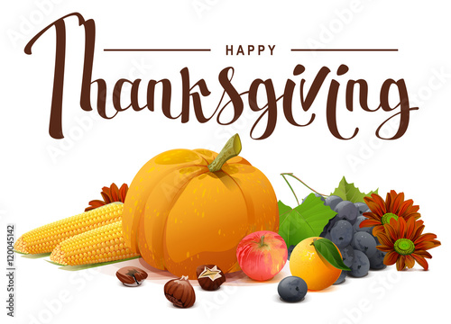 Happy Thanksgiving lettering text. Rich harvest of pumpkins, grapes, apple, corn, orange.