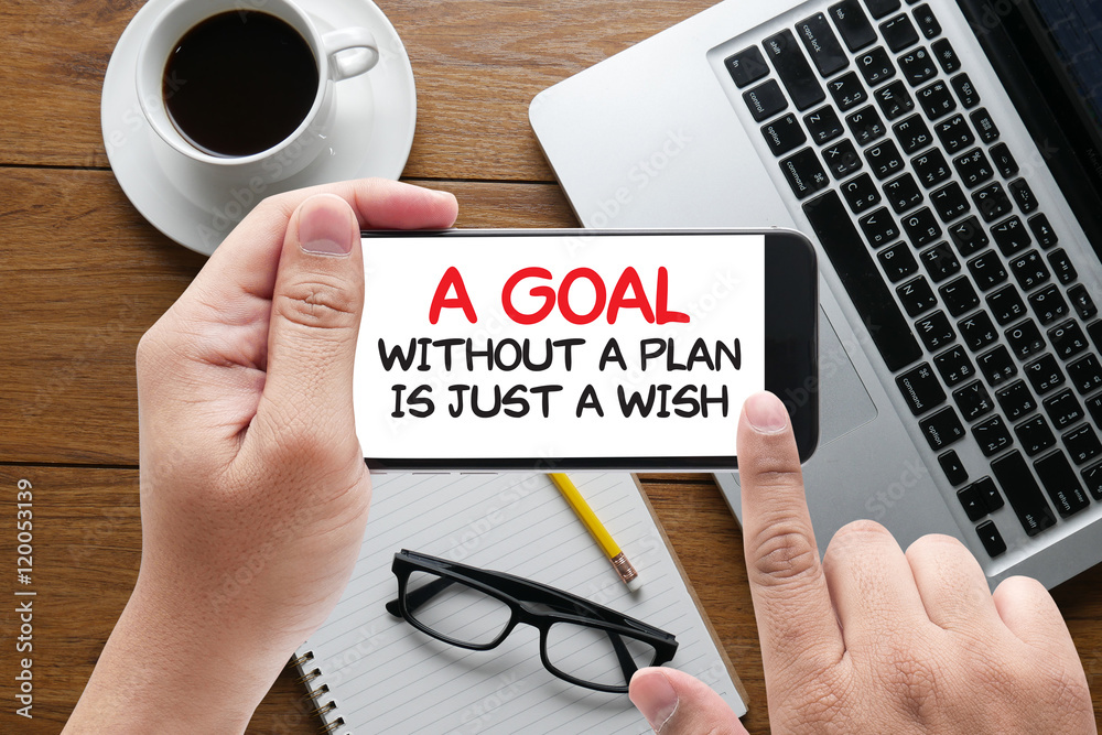 A Goal Without a Plan Is Just a Wish A Goal Without a Plan Is Just a Wish