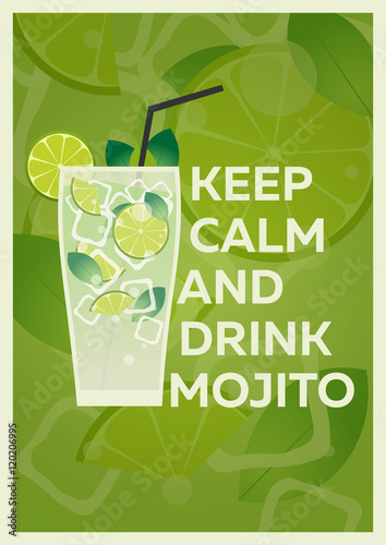 Mojito Poster. Keep calm and drink Mojito. Fresh mojito with lime and green mint leaves in stylized glass.