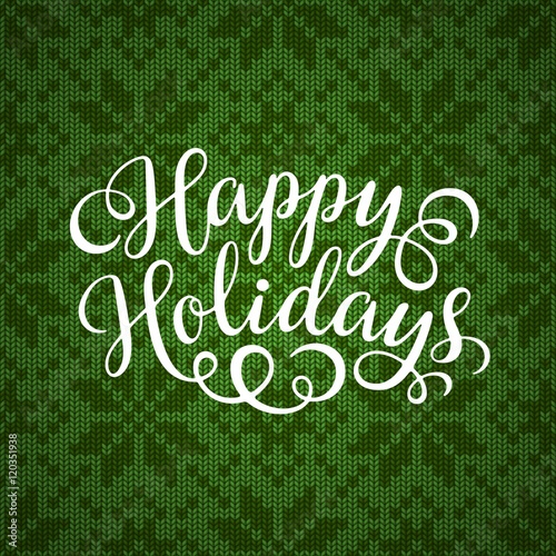 Happy Holidays hand lettering inscription on seamless knitted pattern