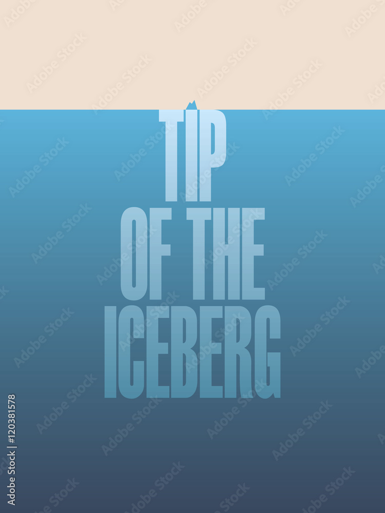 Tip of the iceberg illustration poster with text and quote. Vector motivational abstract design for business as metaphor - hidden risk. Tip of the iceberg illustration poster with text and quote. Vector motivational abstract design for business as metaphor - hidden risk.