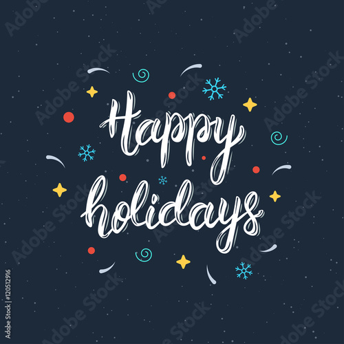 Happy Holidays hand written brush lettering inscription with decorative elements. Trendy hand lettering quote, art print for posters , greeting cards design and t-shirt. Vector