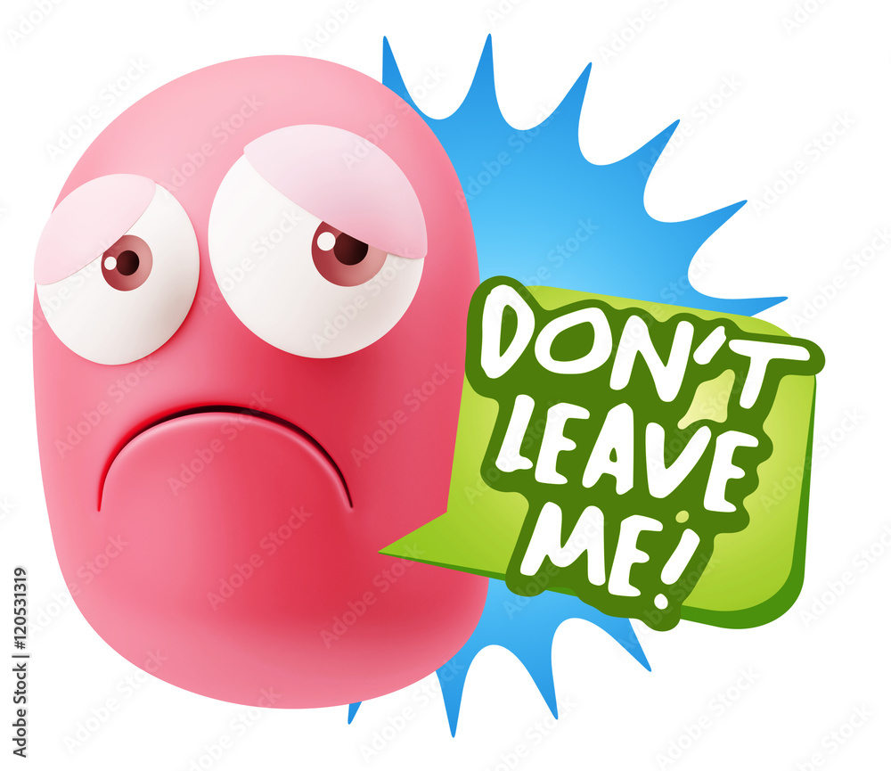 3d Rendering Sad Character Emoticon Expression saying Don't Leav 3d Rendering Sad Character Emoticon Expression saying Don't Leav