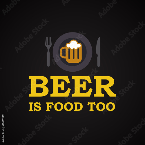 Beer is food too - funny inscription template