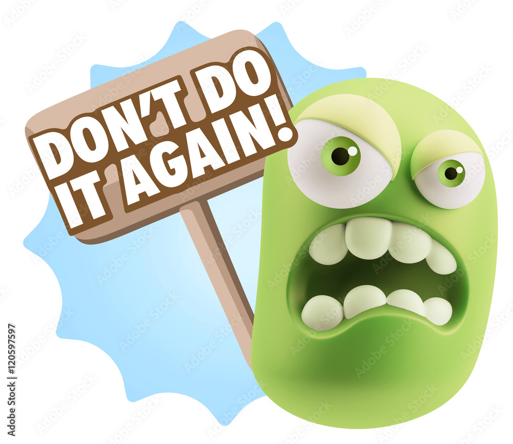 3d Illustration Angry Face Emoticon saying Don't Do It Again wit 3d Illustration Angry Face Emoticon saying Don't Do It Again wit