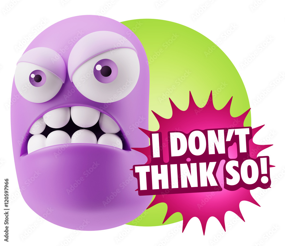 3d Illustration Angry Face Emoticon saying I Don't Think So with