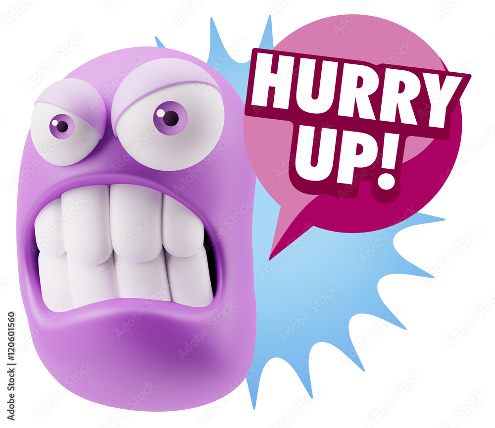 3d Illustration Angry Face Emoticon saying Hurry Up with Colorfu