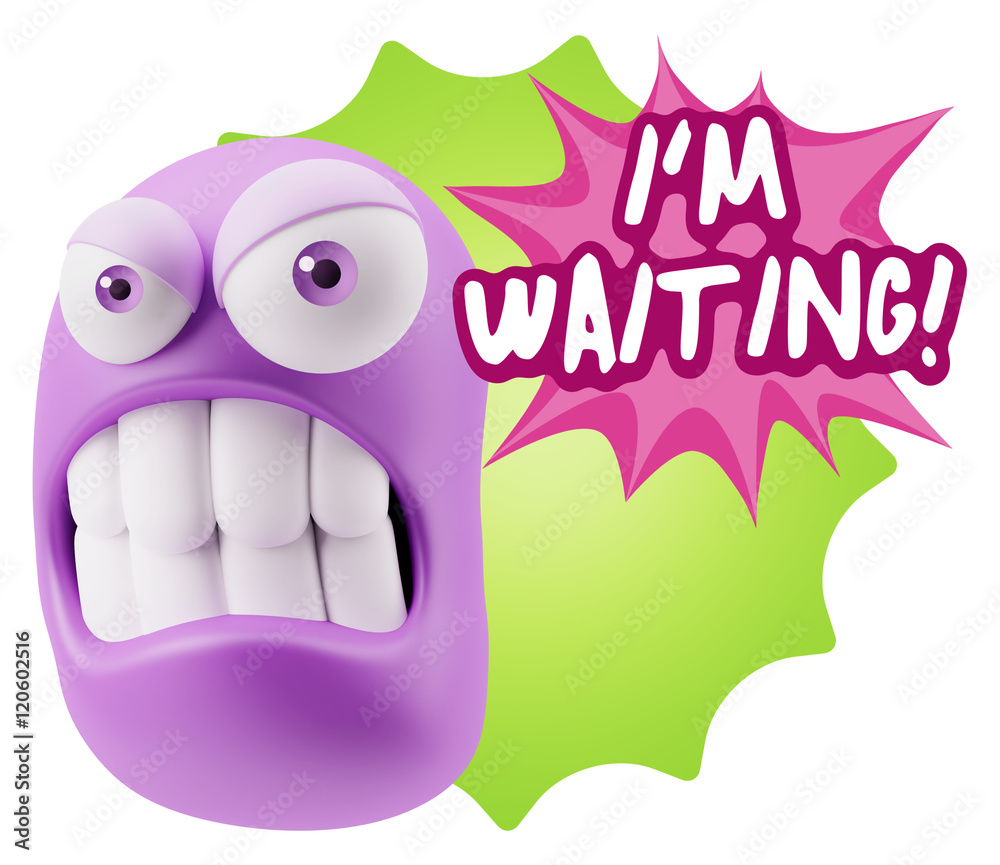 3d Illustration Angry Face Emoticon saying I'm Waiting with Colo 3d Illustration Angry Face Emoticon saying I'm Waiting with Colo