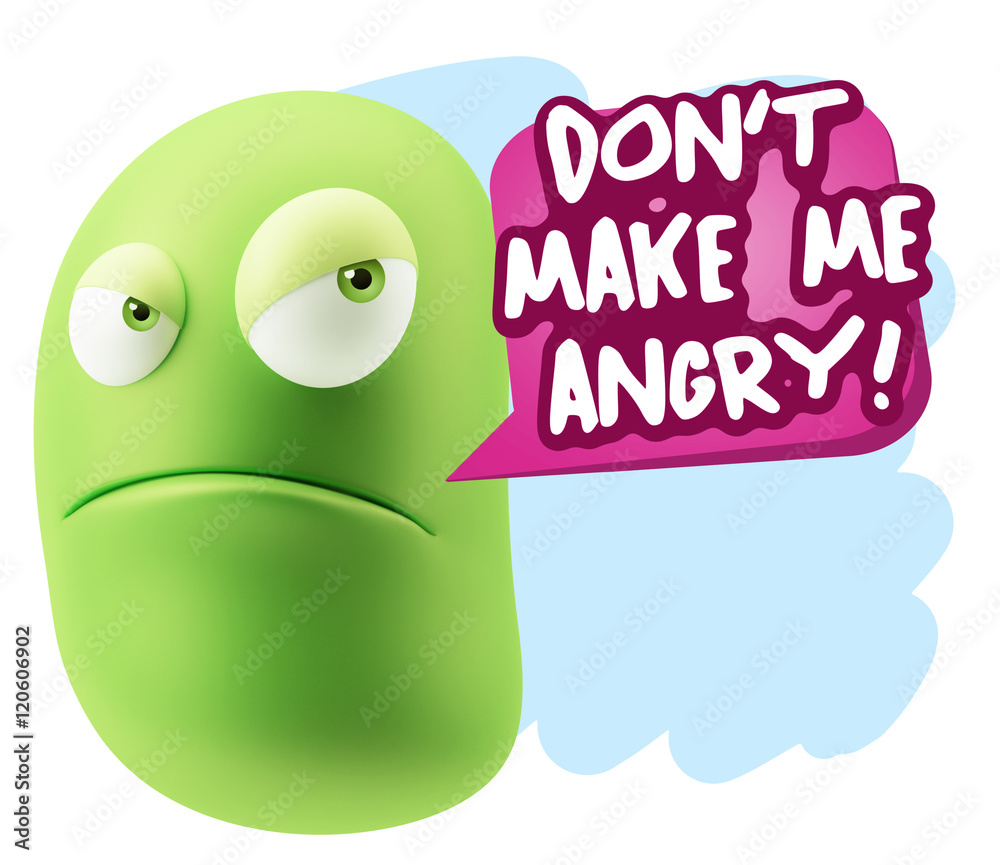 3d Illustration Angry Face Emoticon saying Don't Make Me Angry w 3d Illustration Angry Face Emoticon saying Don't Make Me Angry w