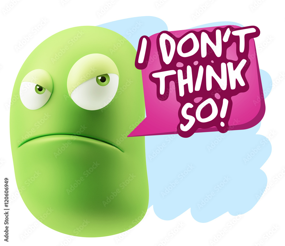 3d Illustration Angry Face Emoticon saying I Don't Think So with 3d Illustration Angry Face Emoticon saying I Don't Think So with