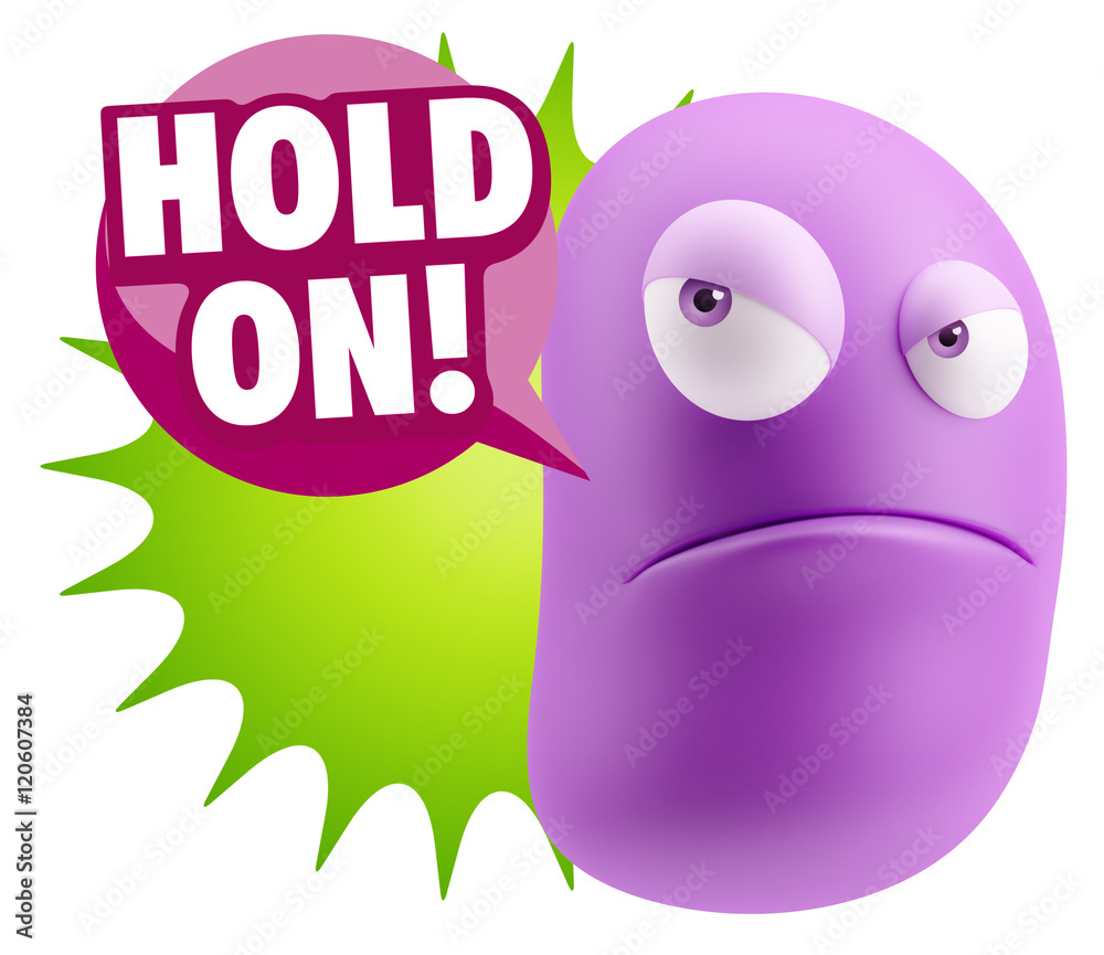 3d Illustration Angry Face Emoticon saying Hold On with Colorful 3d Illustration Angry Face Emoticon saying Hold On with Colorful
