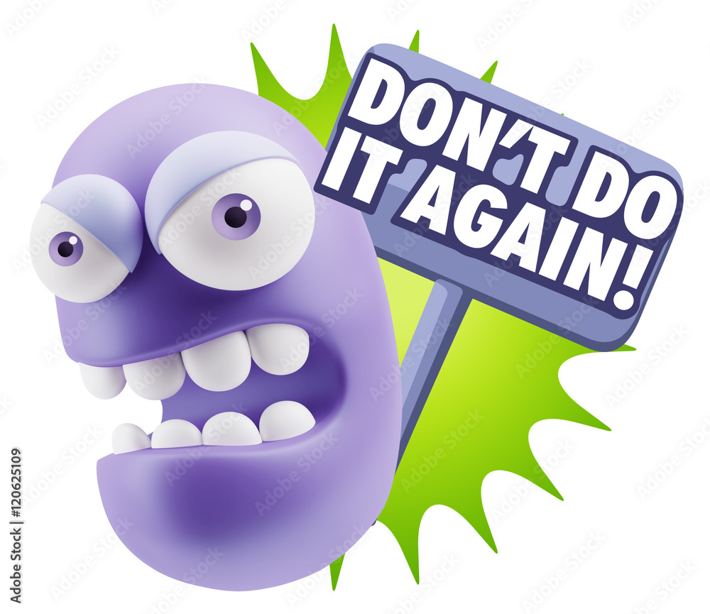 3d Rendering Angry Character Emoji saying Don't Do It Again with 3d Rendering Angry Character Emoji saying Don't Do It Again with