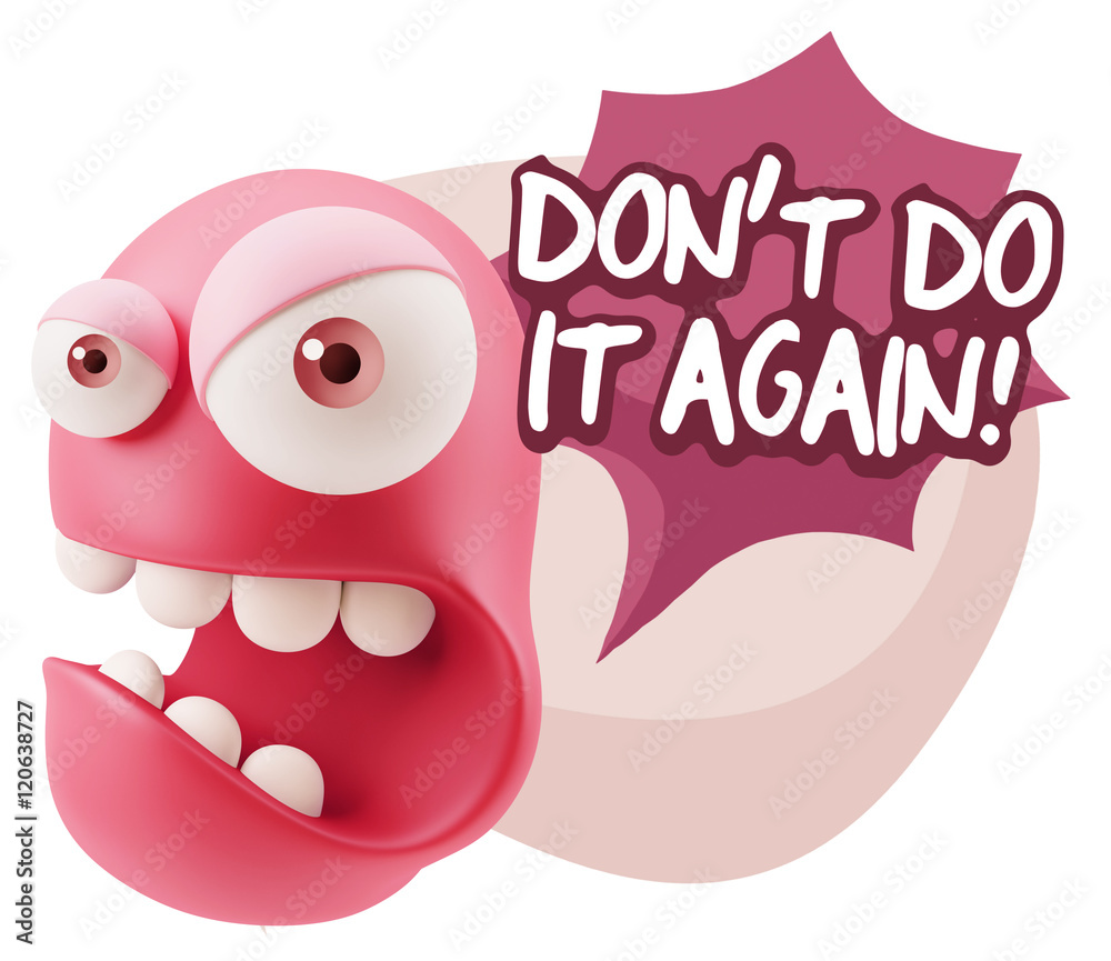 3d Rendering Angry Character Emoji saying Don't Do It Again with 3d Rendering Angry Character Emoji saying Don't Do It Again with