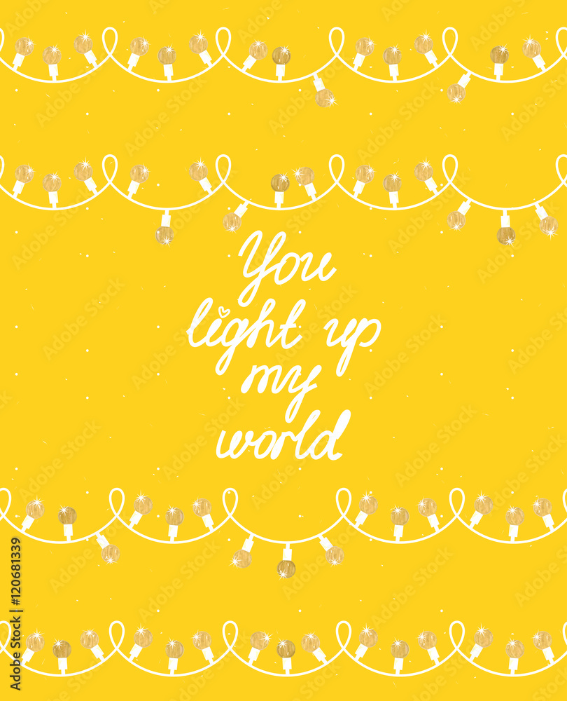 You light up my world. Poster, background, print. Vector.
