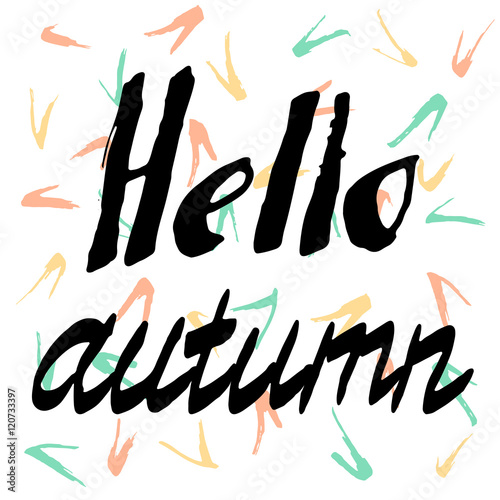 Hello Autumn. Hand-made Lettering background. Perfect Hand Drawn Inscription. Card design. Handwritten letters. Decorate Poster, banner, postcard with quote, text, phrase for fall. Vector illustration