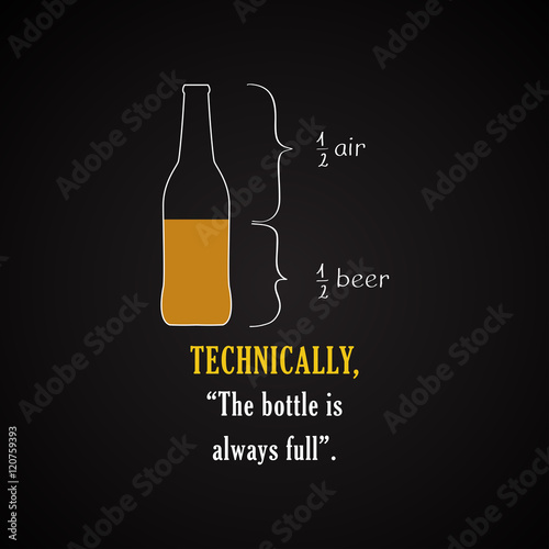 Technically, the bottle is always full. - funny inscription template