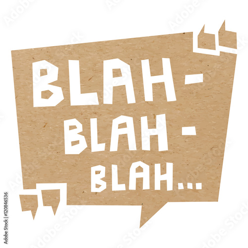 Speech bubble cut out of craft paper or cardboard with quotation marks and words Blah blah blah. EPS 10 vector carton