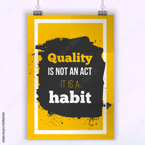 Quality is not an act, it is a habit. Inspirational motivating quote poster for wall. A4 size easy to edit