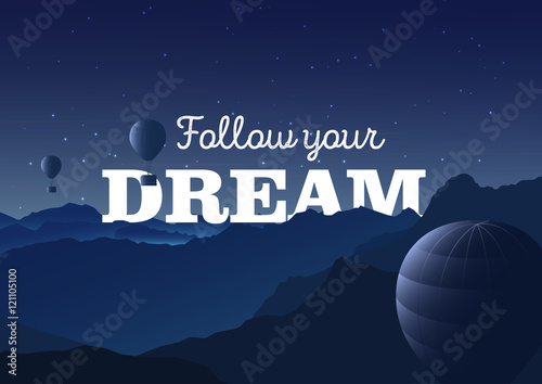 Follow your dream - typography poster. Vector illustration with mountains landscape and balloons. Night view