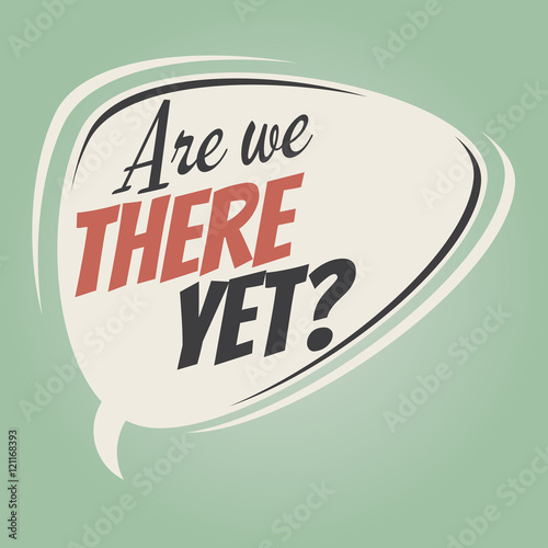 are we there yet retro speech balloon