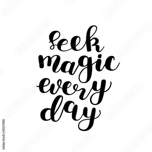 Seek magic every day. Brush lettering.