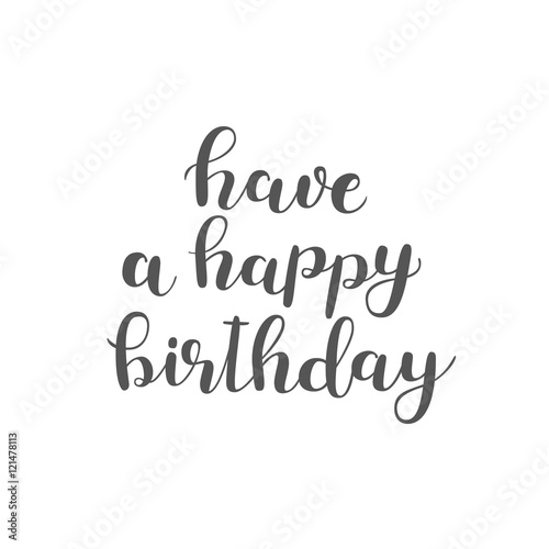 Have a happy birthday. Brush lettering.