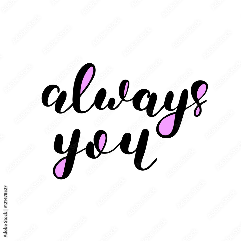 Always you. Brush lettering. Always you. Brush lettering.