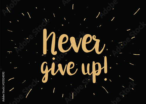 Never give up inscription. Greeting card with calligraphy. Hand drawn design. Black and white.
