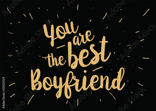 You are the best boyfriend inscription. Greeting card with calligraphy. Hand drawn design. Black and white.