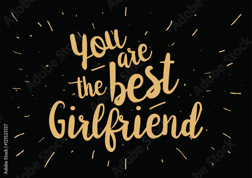 You are the best girlfriend inscription. Greeting card with calligraphy. Hand drawn design. Black and white.