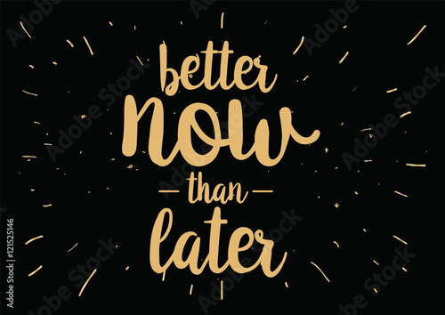 Now better than later inscription. Greeting card with calligraphy. Hand drawn design. Black and white.